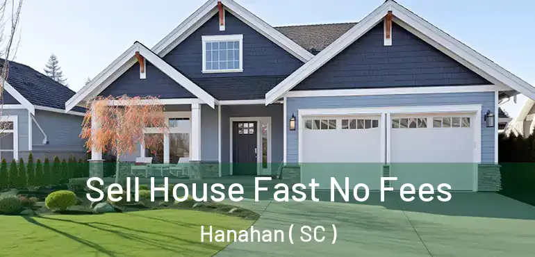  Sell House Fast No Fees Hanahan ( SC )