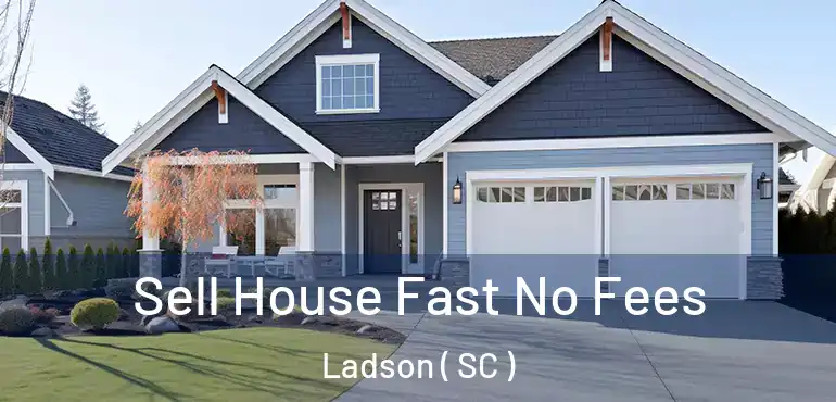 Sell House Fast No Fees Ladson ( SC )