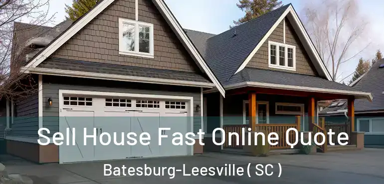Sell House Fast Online Quote Batesburg-Leesville ( SC )
