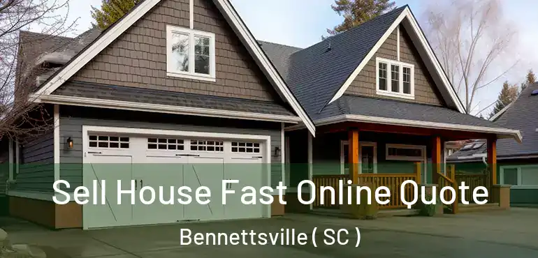 Sell House Fast Online Quote Bennettsville ( SC )