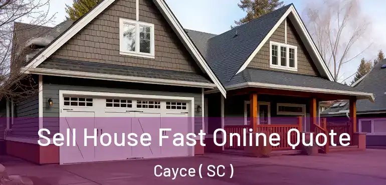Sell House Fast Online Quote Cayce ( SC )