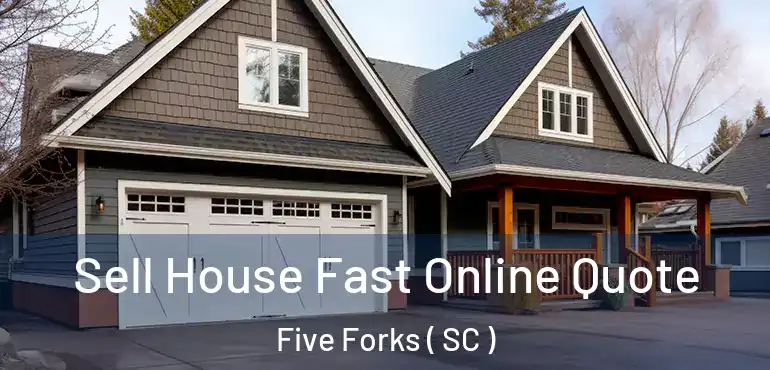 Sell House Fast Online Quote Five Forks ( SC )