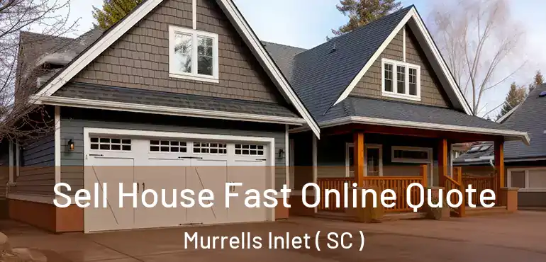 Sell House Fast Online Quote Murrells Inlet ( SC )