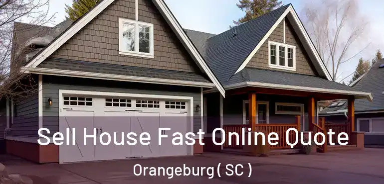 Sell House Fast Online Quote Orangeburg ( SC )