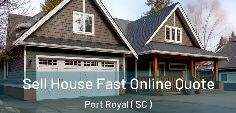 Sell House Fast Online Quote Port Royal ( SC )