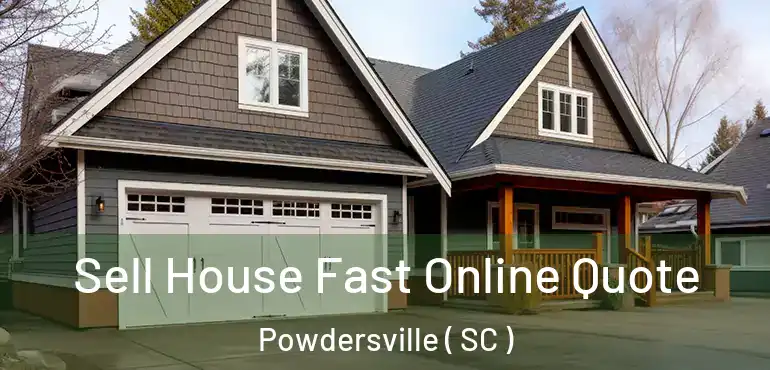 Sell House Fast Online Quote Powdersville ( SC )