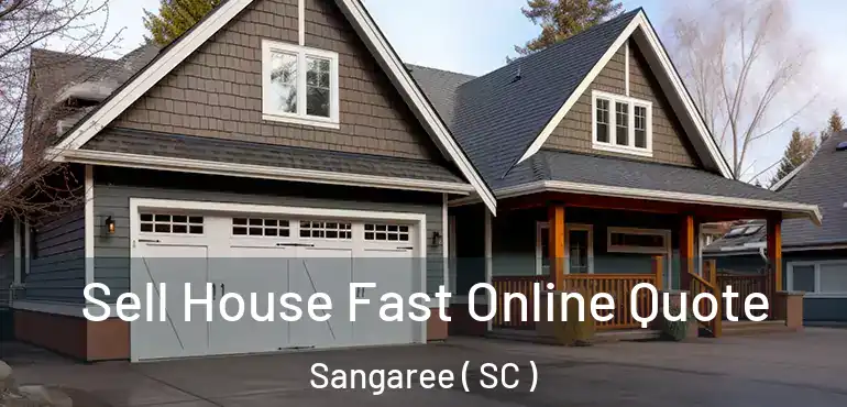 Sell House Fast Online Quote Sangaree ( SC )