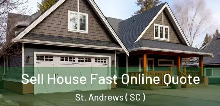 Sell House Fast Online Quote St. Andrews ( SC )