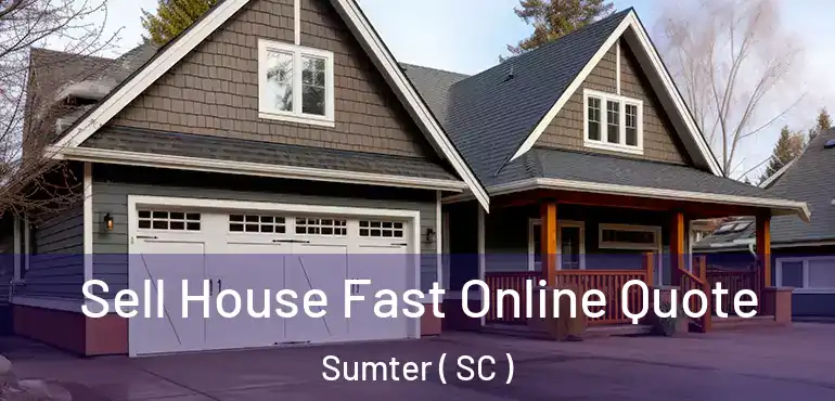 Sell House Fast Online Quote Sumter ( SC )