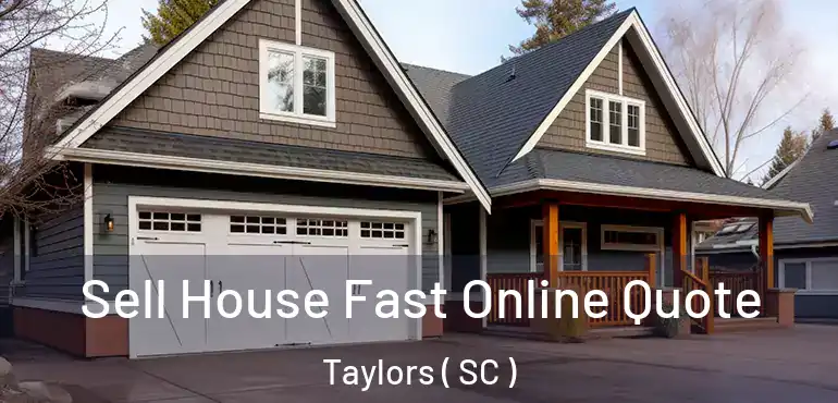 Sell House Fast Online Quote Taylors ( SC )