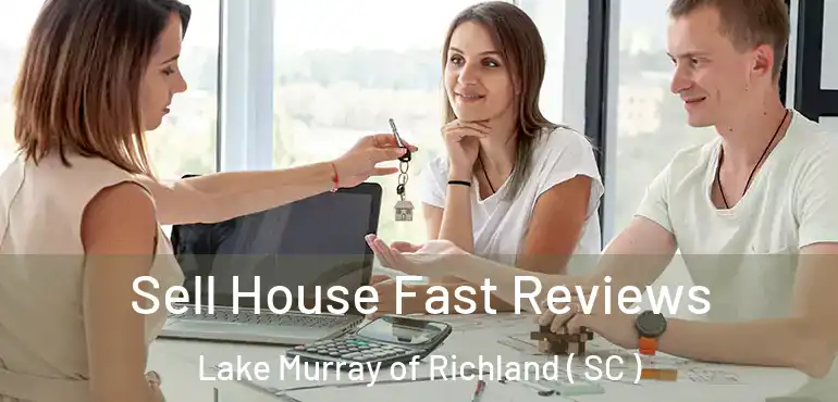 Sell House Fast Reviews Lake Murray of Richland ( SC )