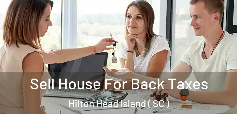 Sell House For Back Taxes Hilton Head Island ( SC )