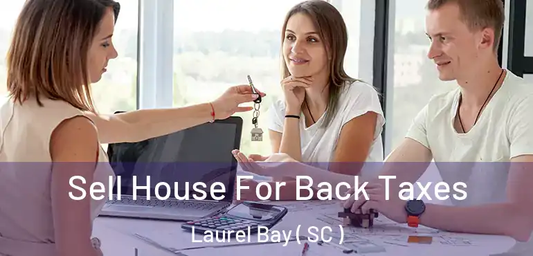 Sell House For Back Taxes Laurel Bay ( SC )