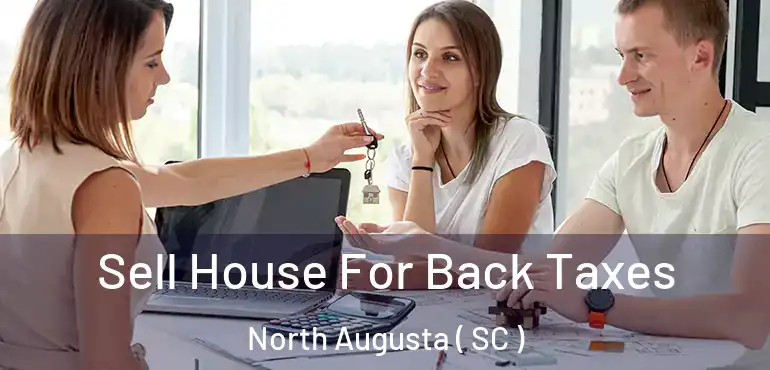 Sell House For Back Taxes North Augusta ( SC )