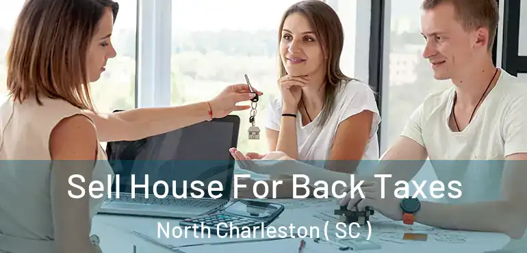 Sell House For Back Taxes North Charleston ( SC )