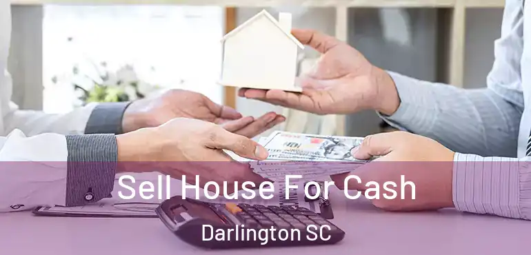  Sell House For Cash Darlington SC