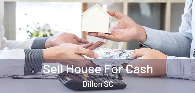 Sell House For Cash Dillon SC