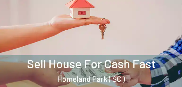 Sell House For Cash Fast Homeland Park ( SC )