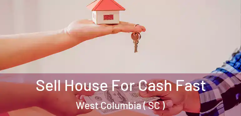 Sell House For Cash Fast West Columbia ( SC )