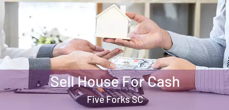 Sell House For Cash Five Forks SC