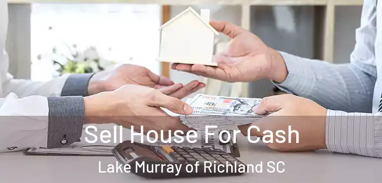  Sell House For Cash Lake Murray of Richland SC