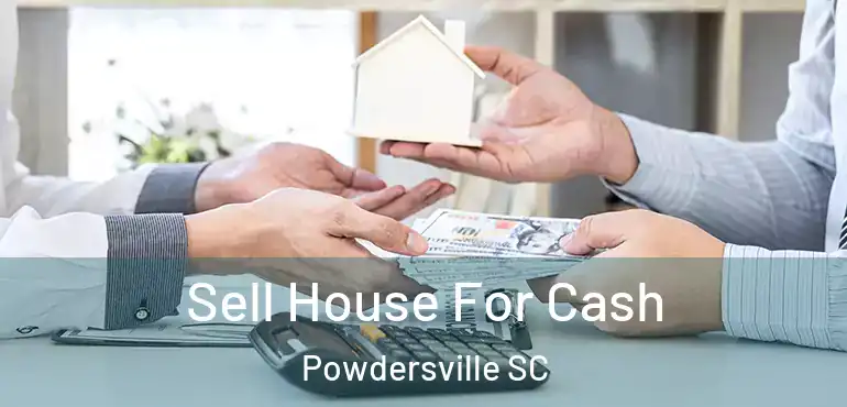 Sell House For Cash Powdersville SC