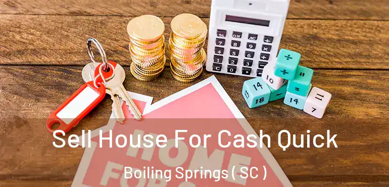 Sell House For Cash Quick Boiling Springs ( SC )