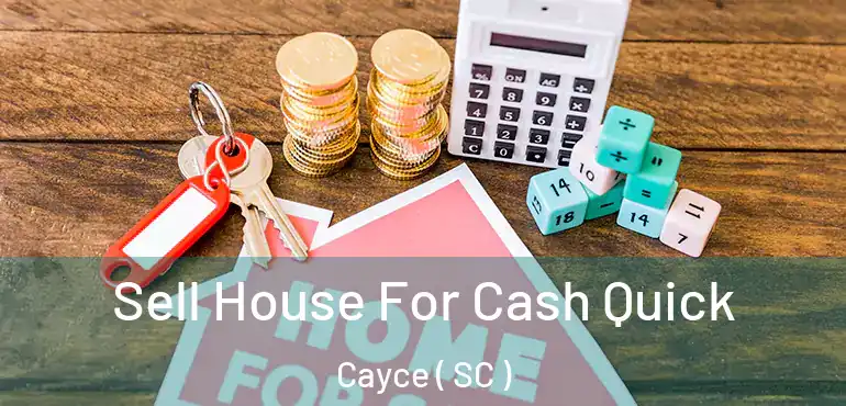 Sell House For Cash Quick Cayce ( SC )