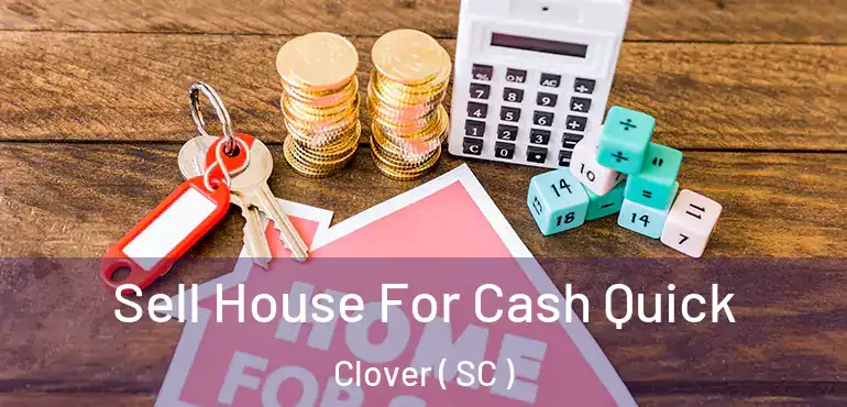 Sell House For Cash Quick Clover ( SC )