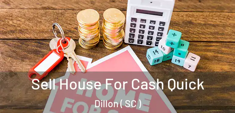 Sell House For Cash Quick Dillon ( SC )