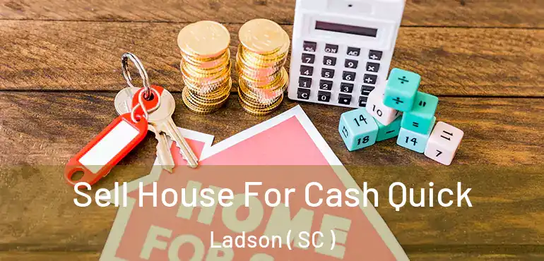 Sell House For Cash Quick Ladson ( SC )