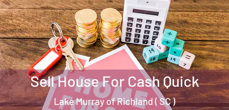 Sell House For Cash Quick Lake Murray of Richland ( SC )