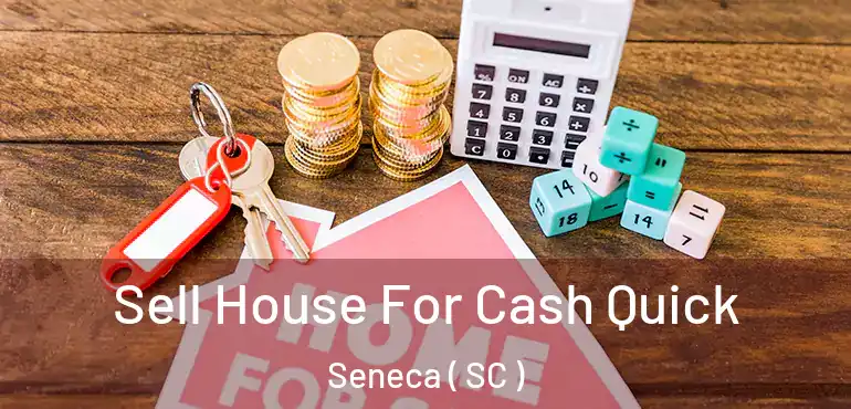  Sell House For Cash Quick Seneca ( SC )
