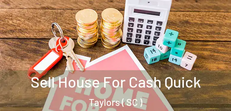  Sell House For Cash Quick Taylors ( SC )