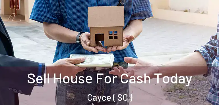  Sell House For Cash Today Cayce ( SC )