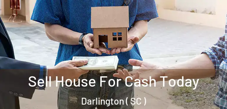 Sell House For Cash Today Darlington ( SC )
