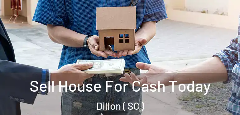 Sell House For Cash Today Dillon ( SC )