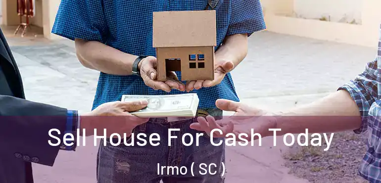 Sell House For Cash Today Irmo ( SC )