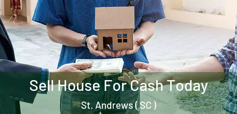 Sell House For Cash Today St. Andrews ( SC )