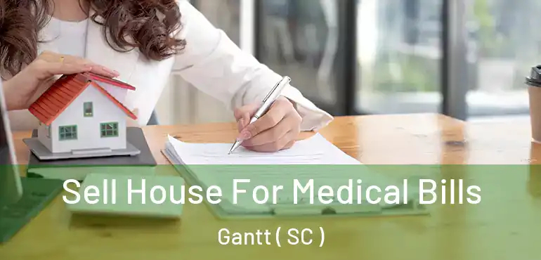 Sell House For Medical Bills Gantt ( SC )