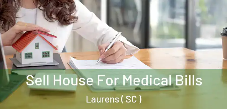 Sell House For Medical Bills Laurens ( SC )