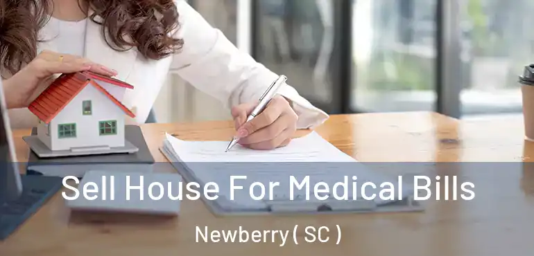 Sell House For Medical Bills Newberry ( SC )