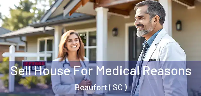 Sell House For Medical Reasons Beaufort ( SC )