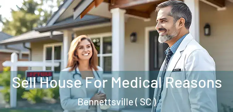 Sell House For Medical Reasons Bennettsville ( SC )