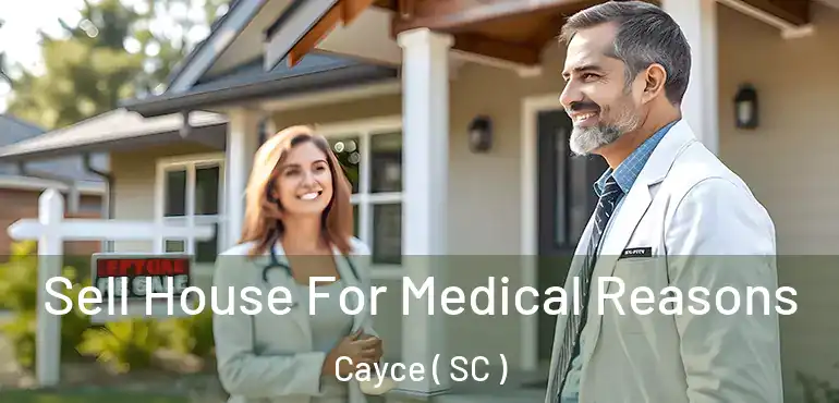 Sell House For Medical Reasons Cayce ( SC )
