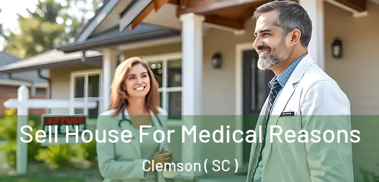 Sell House For Medical Reasons Clemson ( SC )
