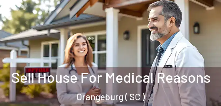 Sell House For Medical Reasons Orangeburg ( SC )
