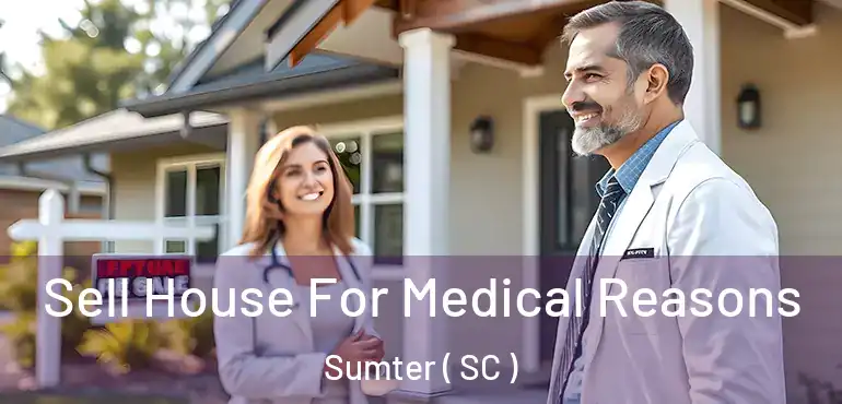 Sell House For Medical Reasons Sumter ( SC )