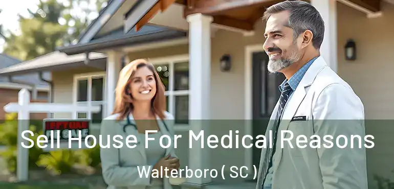 Sell House For Medical Reasons Walterboro ( SC )