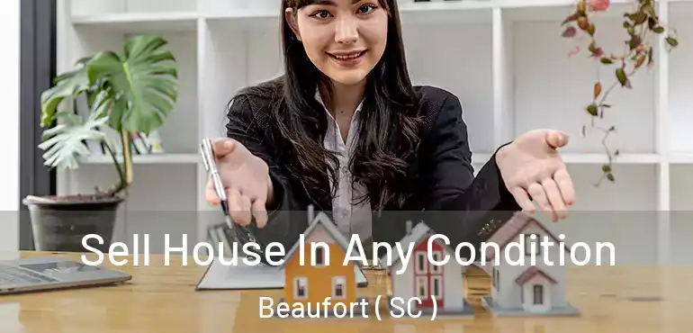 Sell House In Any Condition Beaufort ( SC )